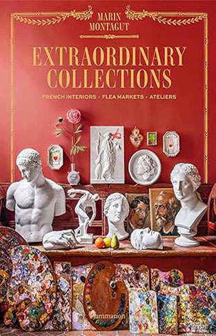 Extraordinary Collections - French Interiors · Flea Markets · Ateliers